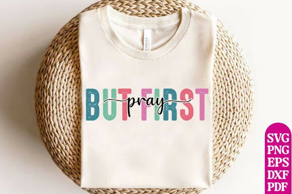 But First Pray SVG: Graphics for T-Shirt Designs