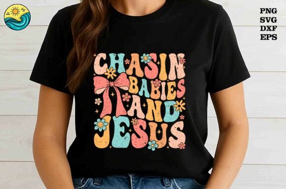 Chasin’ Babies and Jesus SVG PNG Graphics & T-Shirt Designs