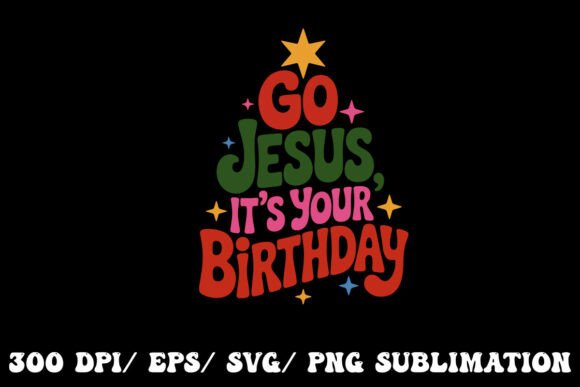 Go Jesus, It’s Your Birthday Graphics & T-Shirt Designs