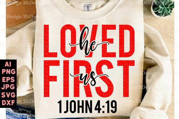 He Loved Us First SVG: Graphics for T-Shirt Designs