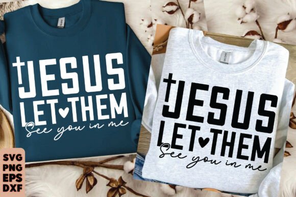 Jesus Let Them See You in Me Graphics for T-Shirt Designs