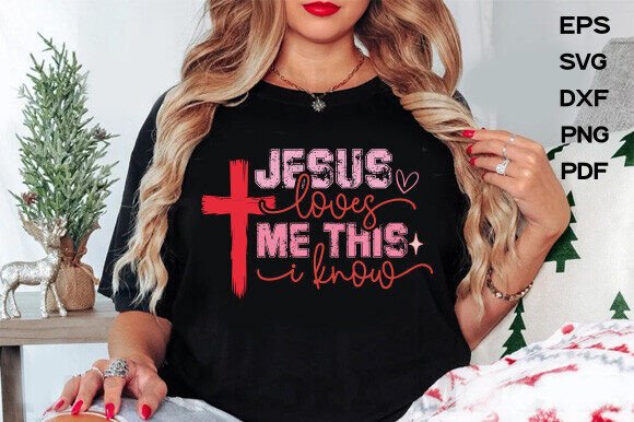 Jesus Loves Me This I Know SVG: Graphics for T-Shirt Designs