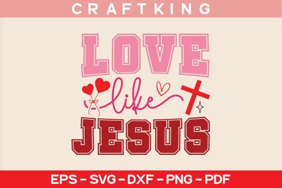Love Like Jesus SVG: Graphics for T-Shirt Designs
