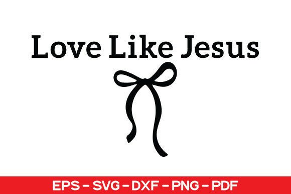 Love Like Jesus SVG: Graphics for T-Shirt Designs