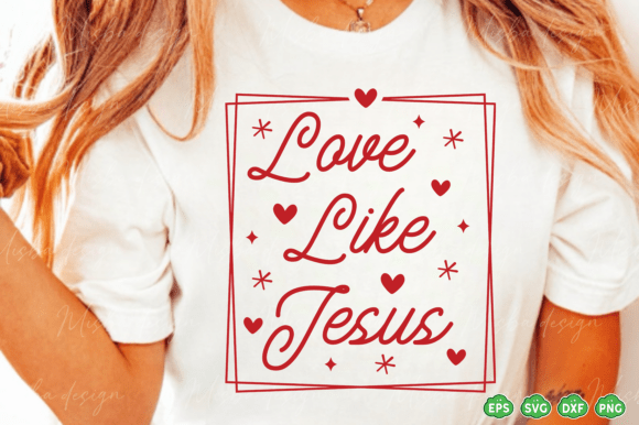 Love Like Jesus SVG PNG: Graphics & T-Shirt Designs